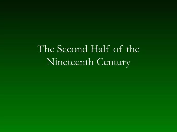 the second half of the nineteenth century