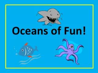 Oceans of Fun!