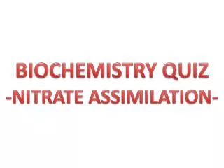 BIOCHEMISTRY QUIZ -NITRATE ASSIMILATION-