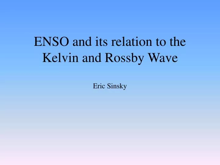 enso and its relation to the kelvin and rossby wave eric sinsky