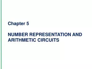Chapter 5 NUMBER REPRESENTATION AND ARITHMETIC CIRCUITS