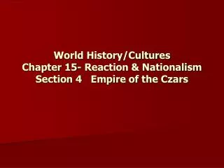 World History/Cultures Chapter 15- Reaction &amp; Nationalism Section 4 Empire of the Czars
