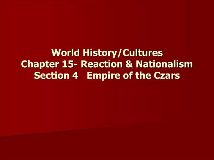 world history cultures chapter 15 reaction nationalism section 4 empire of the czars