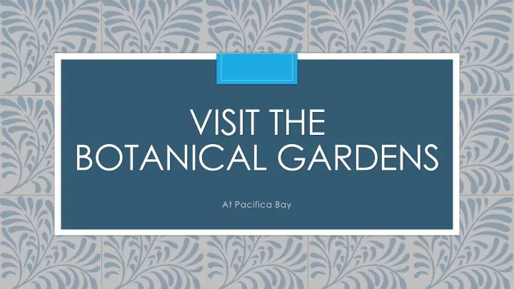 visit the botanical gardens