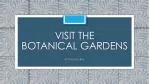 Visit the Botanical Gardens