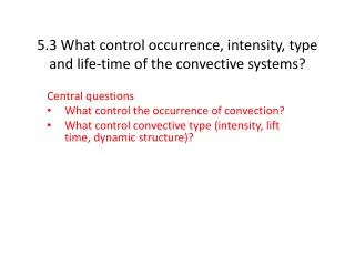 5.3 What control occurrence, intensity, type and life-time of the convective systems?