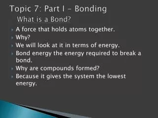 Topic 7: Part I - Bonding What is a Bond?