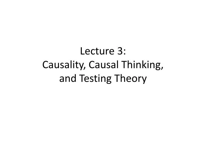 lecture 3 causality causal thinking and testing theory