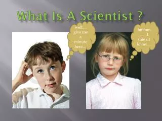 What Is A Scientist ?