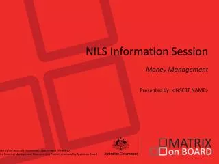 NILS Information Session Money Management Presented by: &lt;INSERT NAME&gt;