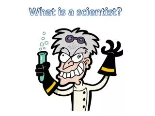 What is a scientist?