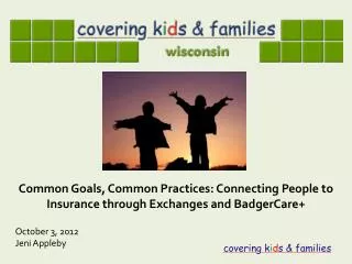 Common Goals, Common Practices: Connecting People to Insurance through Exchanges and BadgerCare +