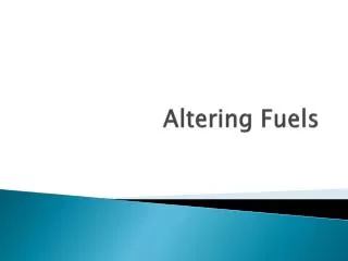 Altering Fuels