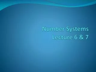 Number Systems Lecture 6 &amp; 7
