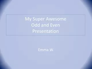 My Super Awesome Odd and Even Presentation