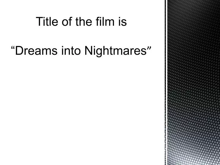 title of the film is dreams into nightmares
