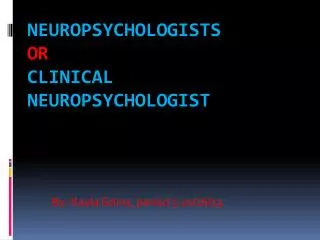Neuropsychologists or Clinical Neuropsychologist