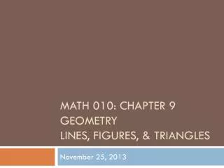 Math 010: Chapter 9 Geometry Lines, figures, &amp; triangles
