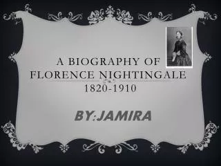 A BIOGRAPHY OF FLORENCE NIGHTINGALE 1820-1910