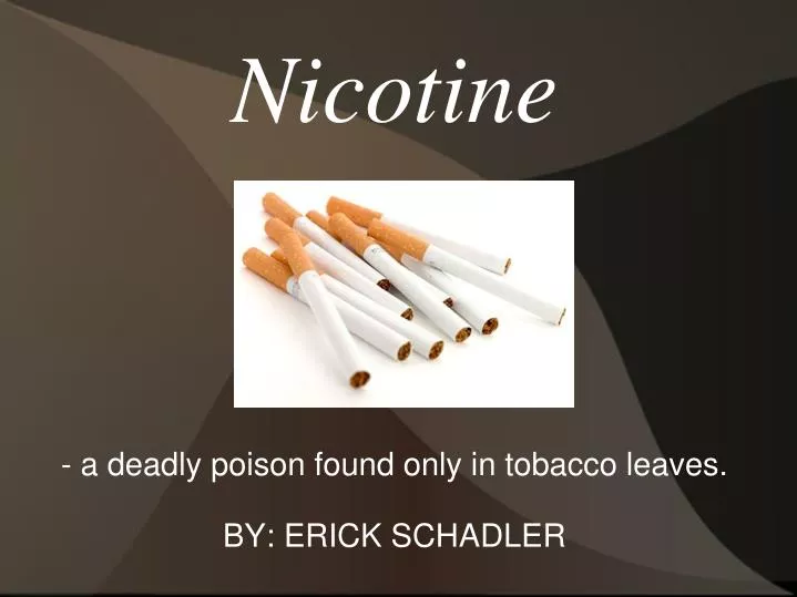 a deadly poison found only in tobacco leaves by erick schadler