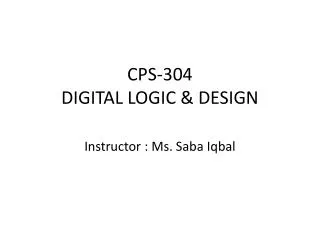 CPS-304 DIGITAL LOGIC &amp; DESIGN
