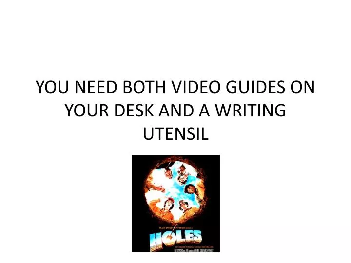 you need both video guides on your desk and a writing utensil