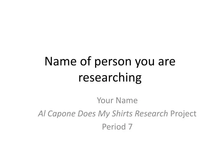 name of person you are researching