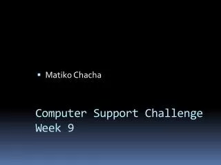 Computer Support Challenge Week 9