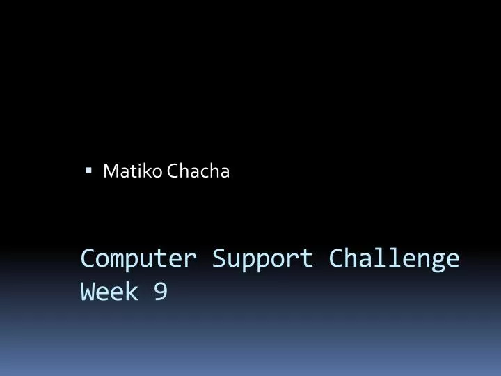 computer support challenge week 9