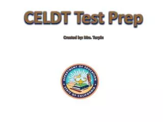 CELDT Test Prep Created by: Mrs. Turpin