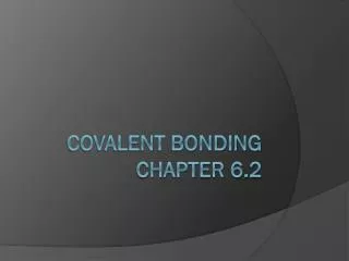 Covalent Bonding Chapter 6.2