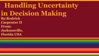 Handling Uncertainty in Decision Making