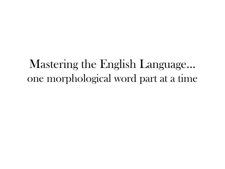 mastering the english language one morphological word part at a time