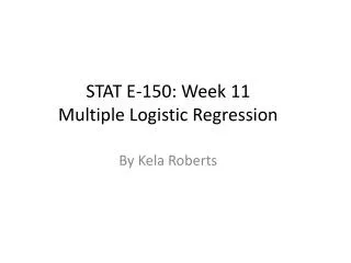 STAT E-150: Week 11 Multiple Logistic Regression