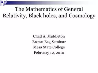 The Mathematics of General Relativity, Black holes, and Cosmology