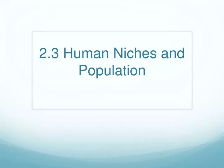 2 3 human niches and population