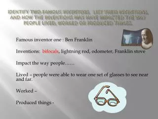 Famous inventor one : Ben Franklin