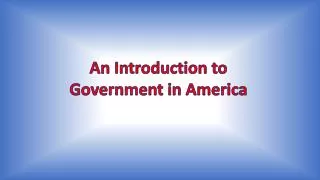 An Introduction to Government in America