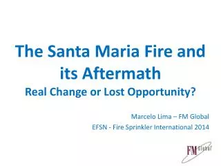 The Santa Maria Fire and its Aftermath Real Change or Lost Opportunity?