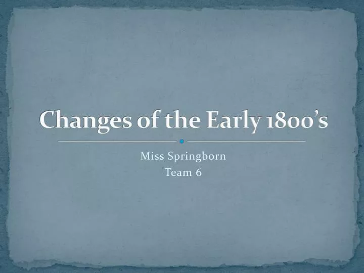 changes of the early 1800 s