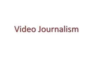 Video Journalism