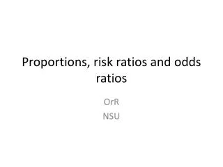 Proportions, risk ratios and odds ratios