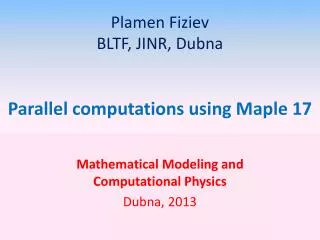 Plamen Fiziev BLTF, JINR, Dubna Parallel computations using Maple 17