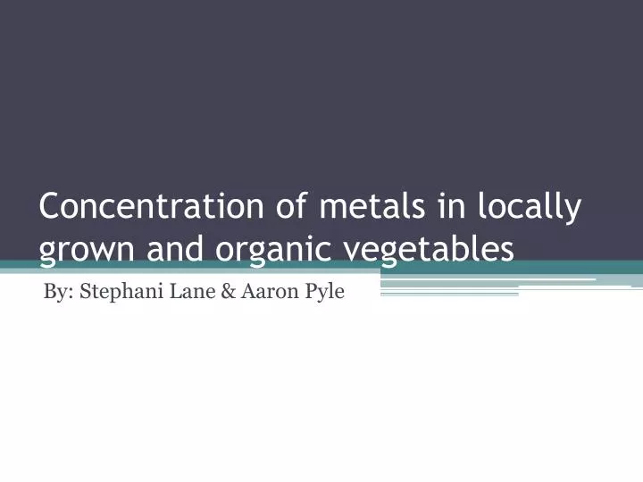 concentration of metals in locally grown and organic vegetables
