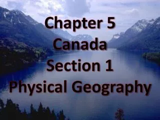 Chapter 5 Canada Section 1 Physical Geography