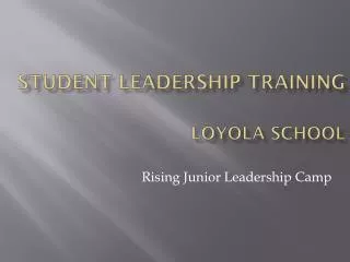 S TUDENT LEADERSHIP TRAINING LOYOLA SCHOOL