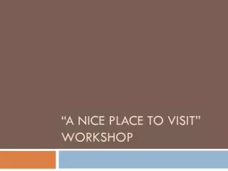 “A Nice Place to Visit” workshop