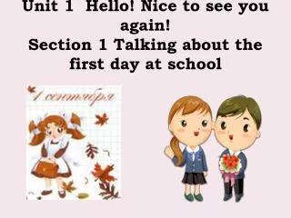 unit 1 hello nice to see you again section 1 talking about the first day at school