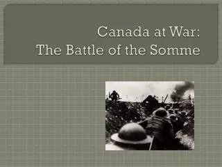 Canada at War: The Battle of the Somme