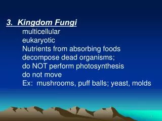 3. Kingdom Fungi 	multicellular 	eukaryotic